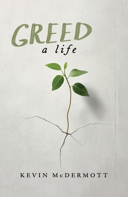 Greed: A Life by McDermott, Kevin