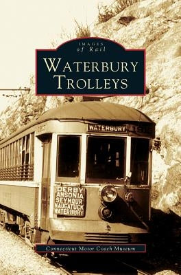 Waterbury Trolleys by The Connecticut Motor Coach Museum