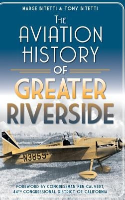The Aviation History of Greater Riverside by Bitetti, Marge