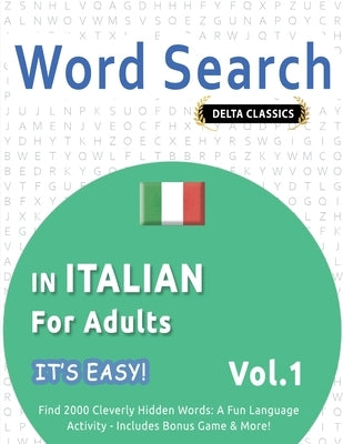 Word Search in Italian for Adults - It's Easy! Vol.1 - Delta Classics - Find 2000 Cleverly Hidden Words: A Fun Language Activity - Includes Bonus Game by Best Activity Books