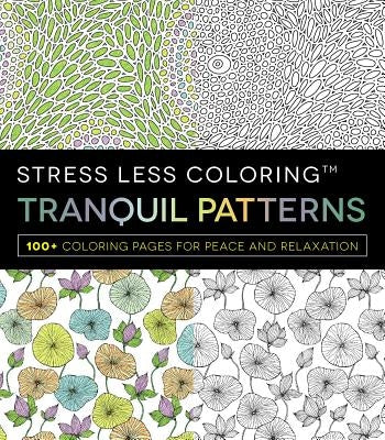 Tranquil Patterns: 100+ Coloring Pages for Peace and Relaxation by Adams Media