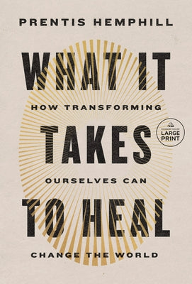 What It Takes to Heal: How Transforming Ourselves Can Change the World by Hemphill, Prentis