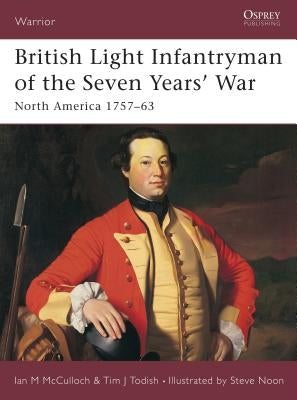British Light Infantryman of the Seven Years' War: North America 1757-63 by McCulloch, Ian