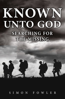 Known Unto God: Searching for the Missing by Fowler, Simon