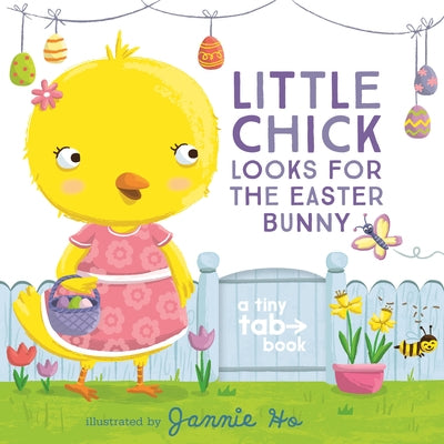 Little Chick Looks for the Easter Bunny: A Tiny Tab Book (an Interactive Pull-Tab Slider Peekaboo Board Book for Babies and Toddlers - Perfect for Eas by Ho, Jannie