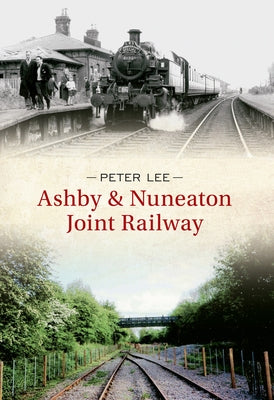 Ashby & Nuneaton Joint Railway by Lee, Peter