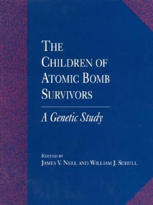 The Children of Atomic Bomb Survivors: A Genetic Study by National Research Council