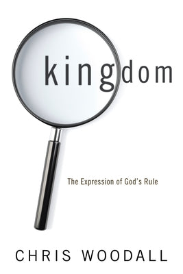 Kingdom: The Expression of God's Rule by Woodall, Chris
