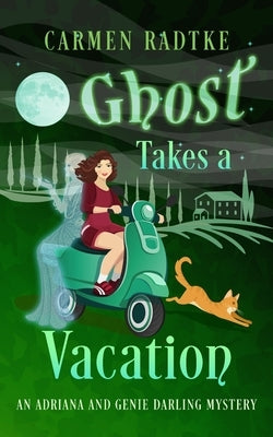 Ghost Takes A Vacation: A cozy Genie and Adriana Darling ghost mystery by Radtke, Carmen