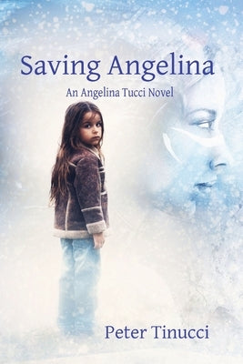 Saving Angelina: An Angelina Tucci Novel by Tinucci, Peter