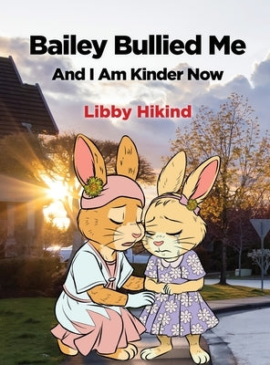 Bailey Bullied Me: and I Am Kinder Now by Hikind, Libby