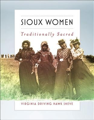 Sioux Women: Traditionally Sacred by Sneve, Virginia Driving Hawk
