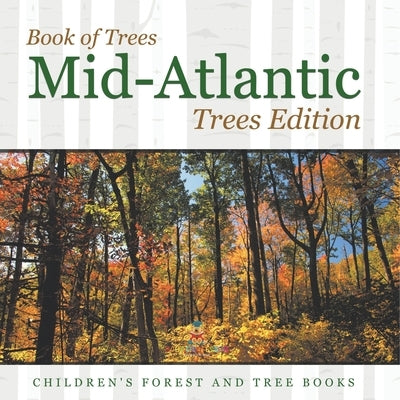 Book of Trees Mid-Atlantic Trees Edition Children's Forest and Tree Books by Baby Professor
