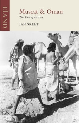 Muscat & Oman: The End of an Era by Skeet, Ian