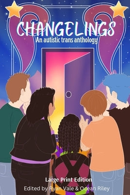 Changelings: An Autistic Trans Anthology by Vale, Ryan