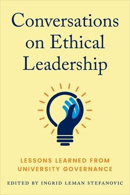 Conversations on Ethical Leadership: Lessons Learned from University Governance by Stefanovic, Ingrid Leman