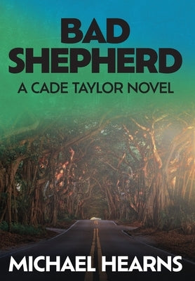 Bad Shepherd: A Cade Taylor Novel by Hearns, Michael