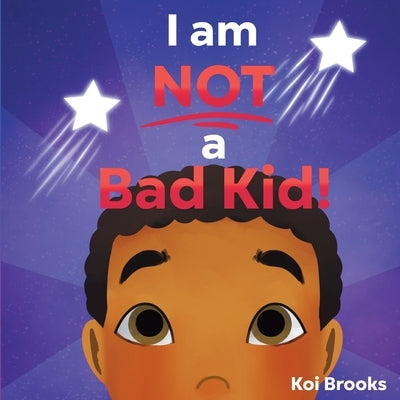 I am NOT a Bad Kid! by Brooks, Koi