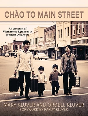 Chào to Main Street: An Account of Vietnamese Refugees in Western Oklahoma by Kluver, Mary