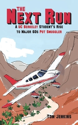 The Next Run: A UC Berkeley Student's Rise to Major 60s Pot Smuggler by Jenkins, Tom