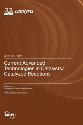Current Advanced Technologies in Catalysts/Catalyzed Reactions by Suresh, Sagadevan