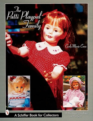 The Patti Playpal(tm) Family: A Guide to Companion Dolls of the 1960s by Cross, Carla Marie