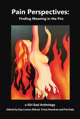 Pain Perspectives: Finding Meaning in the Fire by Aldred, Kay Louise