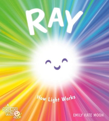 Ray: How Light Works by Moon, Emily Kate