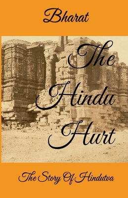 The Hindu Hurt: The Story of Hindutva by Bharat
