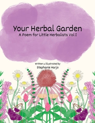 Your Herbal Garden: A Poem for Little Herbalists Vol I by Harjo, Stephanie