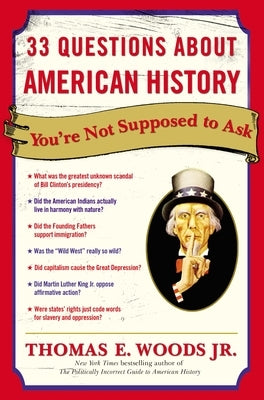 33 Questions About American History You're Not Supposed to Ask by Woods, Thomas E.