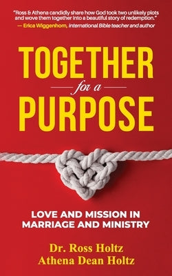 Together for a Purpose: Love and Mission in Marriage and Ministry by Holtz, Ross