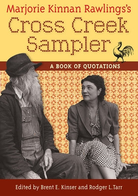 Marjorie Kinnan Rawlings's Cross Creek Sampler: A Book of Quotations by Kinser, Brent E.