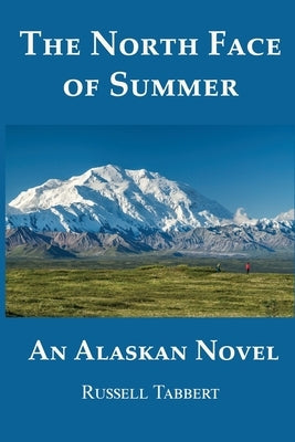 The North Face of Summer: An Alaskan Novel by Tabbert, Russell