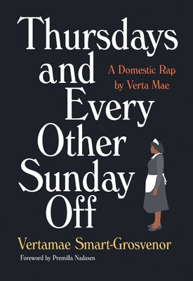 Thursdays and Every Other Sunday Off: A Domestic Rap by Verta Mae by Smart-Grosvenor, Vertamae