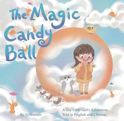 The Magic Candy Ball: A Shy Little Girl's Adventure Told in English and Chinese by Ye, Shuixin
