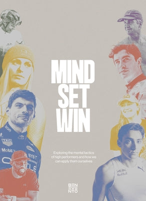 Mind.Set.Win: Exploring the Mental Tactics of High Performers and How We Can Apply Them Ourselves by Benevento