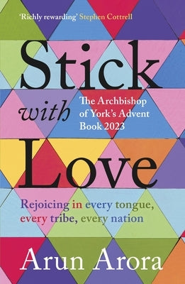 Stick with Love: Rejoicing in Every Tongue, Every Tribe, Every Nation: The Archbishop of York's Advent Book 2023: Foreword by Stephen C by Arora, Arun