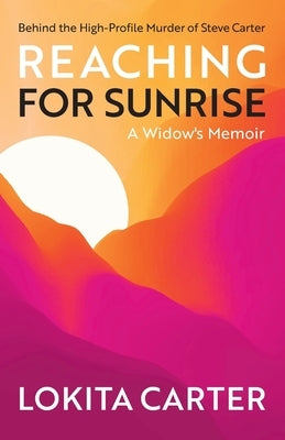 Reaching for Sunrise: A Widow's Memoir by Carter, Lokita