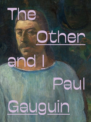 Paul Gauguin: The Other and I by Gauguin, Paul