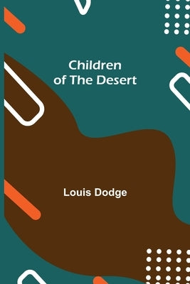 Children of the Desert by Dodge, Louis