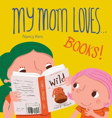 My Mom Loves... Books! by Kers, Nancy