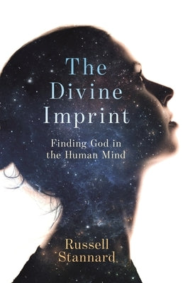 The Divine Imprint: Finding God in the Human Mind by Stannard, Russell