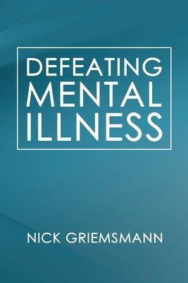 Defeating Mental Illness by Griemsmann, Nick
