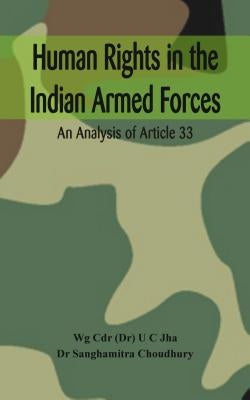 Human Rights in the Indian Armed Forces: An Analysis of Article 33 by Jha, U. C.