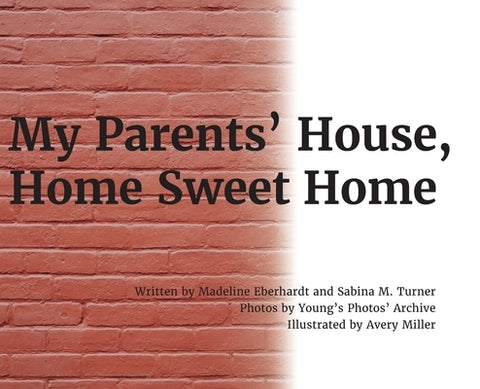 My Parents' House, Home Sweet Home by Eberhardt, Madeline