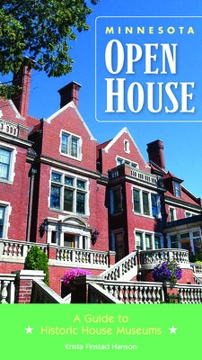 Minnesota Open House: A Guide to Historic House Museums by Finstad Hanson, Krista