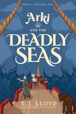 Arki and the Deadly Seas by Lloyd, T. J.