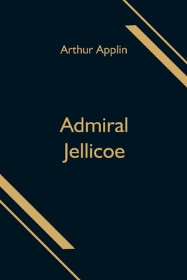 Admiral Jellicoe by Applin, Arthur