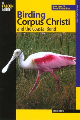Birding Corpus Christi and the Coastal Bend by Ritter, Jamie